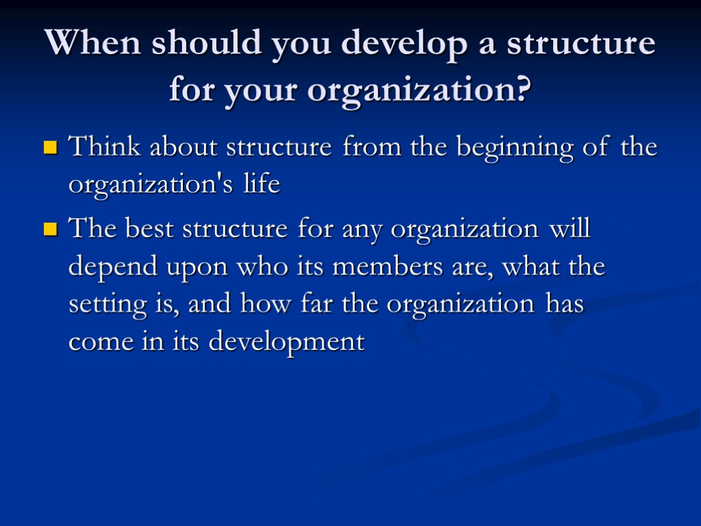 When should you develop a structure for your organization? Think about structure from the